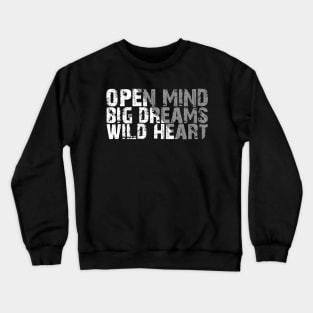 open mind big dreams wild heart Crewneck Sweatshirt